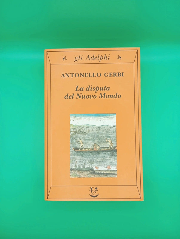 Antonello Gerbi - La disputa del nuovo mondo