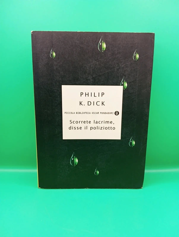 Philip K Dick - Scorrete Lacrime disse il poliziotto