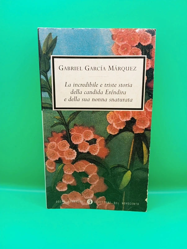 G. G. Marquez - La incredibili e triste storia della candida Erendira e della sua nonna snaturata