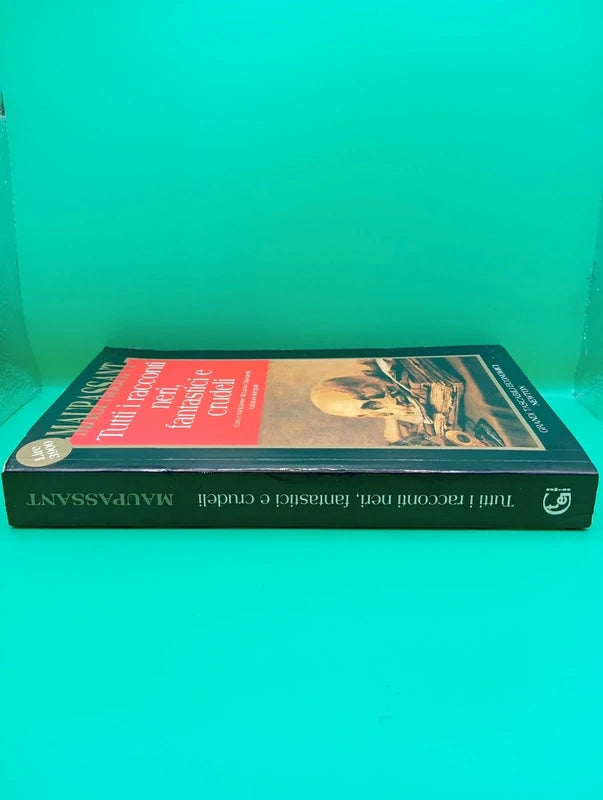 Guy De Maupassant - Tutti i racconti neri, fantastici e crudeli