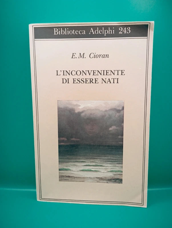 Emil Cioran - L'inconveniente di essere nati Adelphi