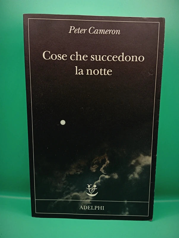 Peter Cameron - Cose che succedono la notte Adelphi