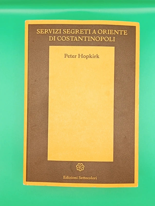 Peter Hopkirk - Servizi segreti a Oriente di Costantinopoli