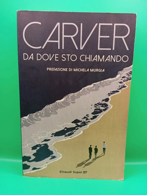 Raymond Carver - Da dove sto chiamando Einaudi