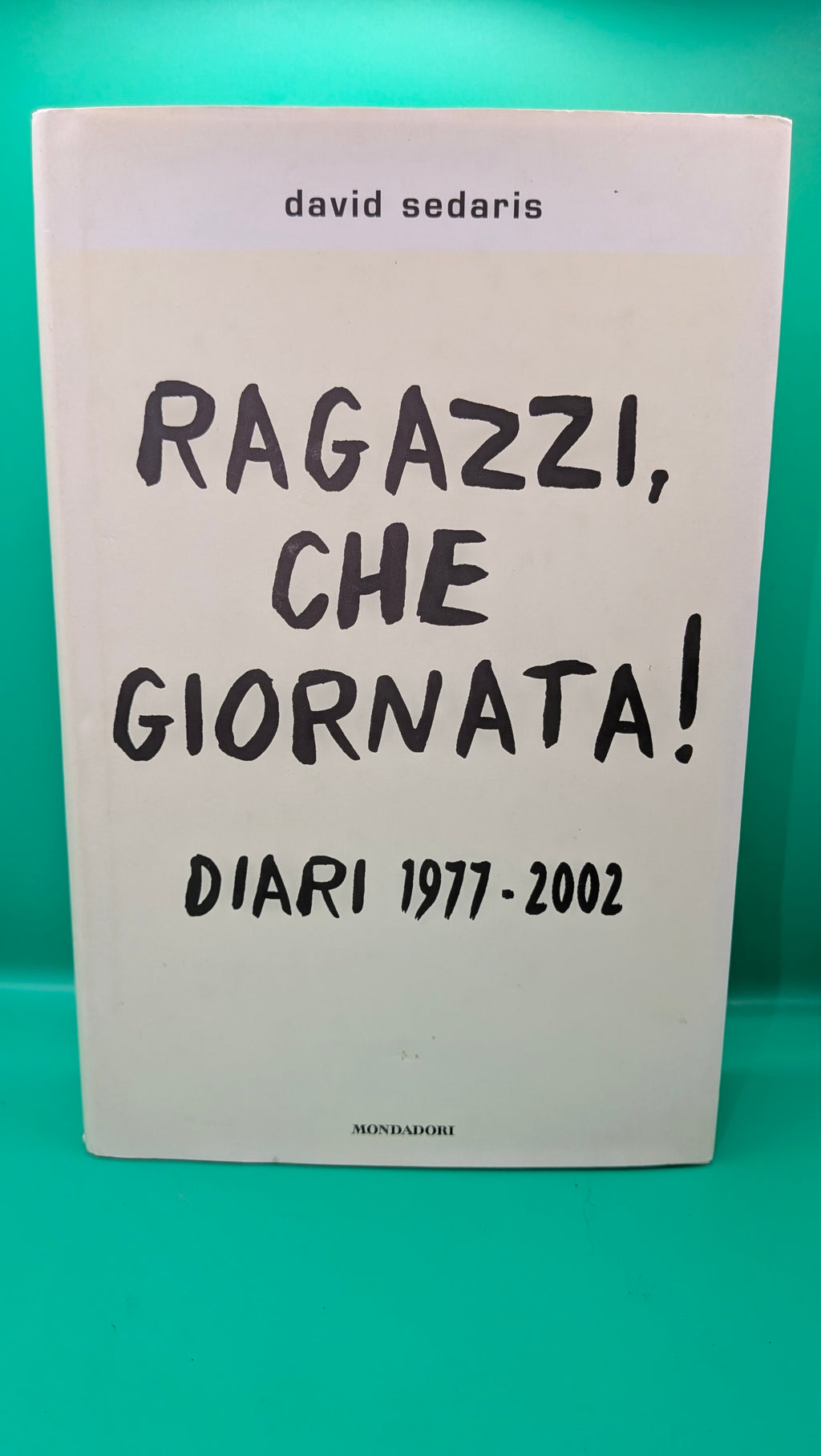David Sedaris - Ragazzi che giornata! diari 1977 2002 Mondadori