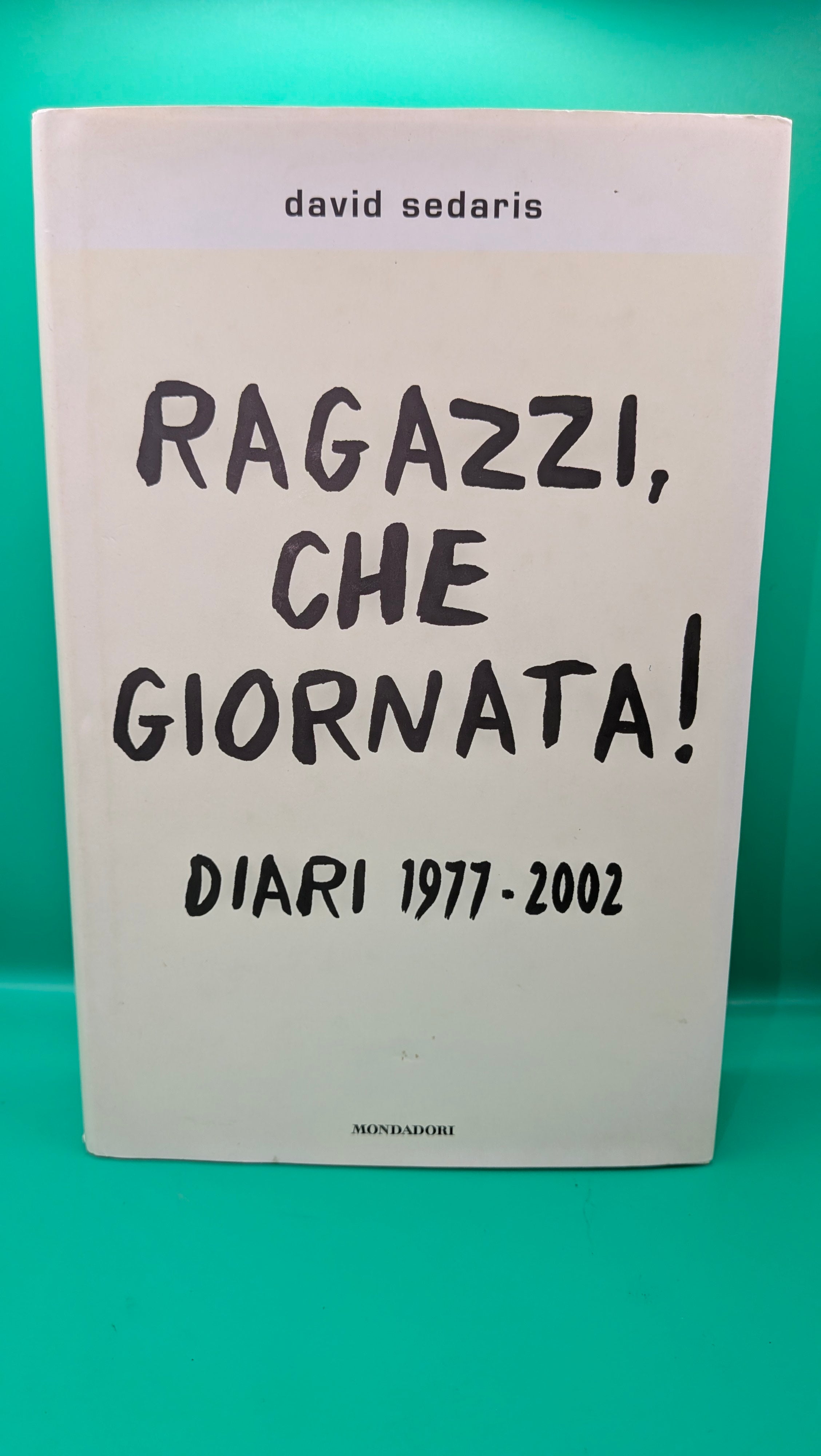 David Sedaris - Ragazzi che giornata! diari 1977 2002 Mondadori